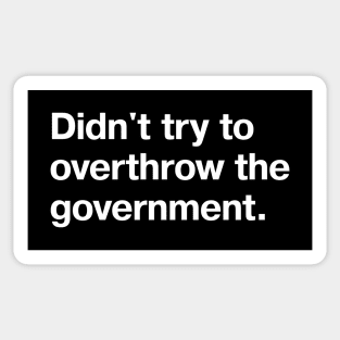 Didn't try to overthrow the government. Sticker